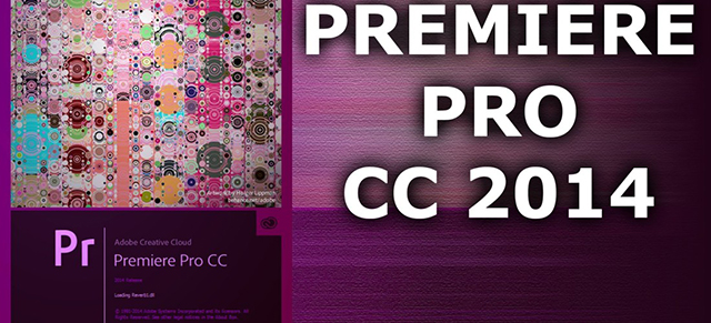 Adobe Premiere Pro CC 2014 là phần mềm chỉnh sửa video chuyên nghiệp